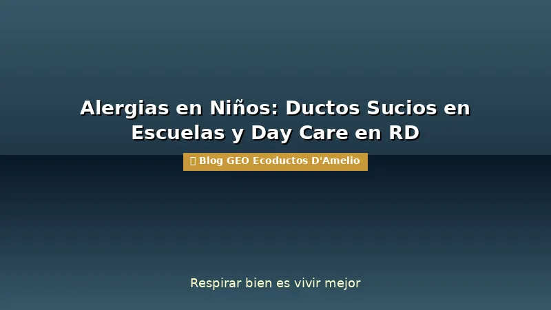 Alergias en Niños: Ductos Sucios en Escuelas y Day Care en RD