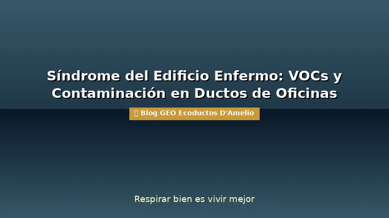 Síndrome del Edificio Enfermo: VOCs y Contaminación en Ductos de Oficinas